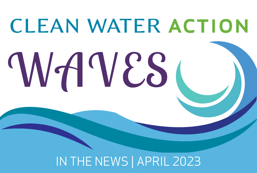 Clean Water Action Waves | In The News, April 2023